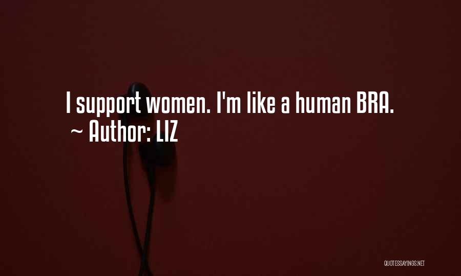 LIZ Quotes: I Support Women. I'm Like A Human Bra.