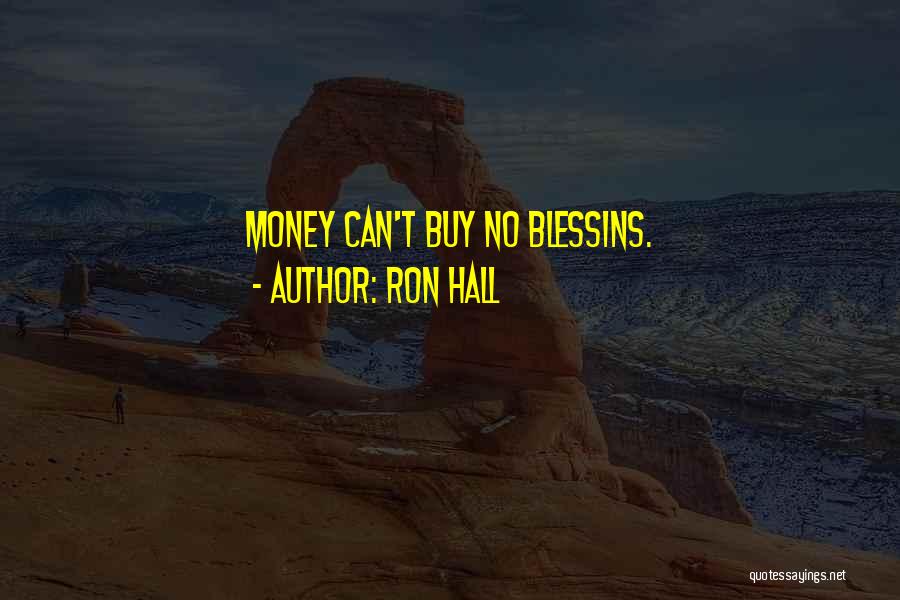 Ron Hall Quotes: Money Can't Buy No Blessins.