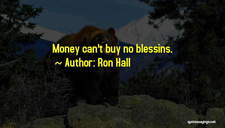 Ron Hall Quotes: Money Can't Buy No Blessins.