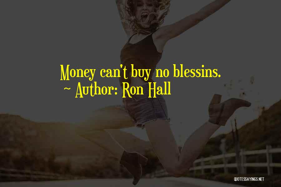 Ron Hall Quotes: Money Can't Buy No Blessins.