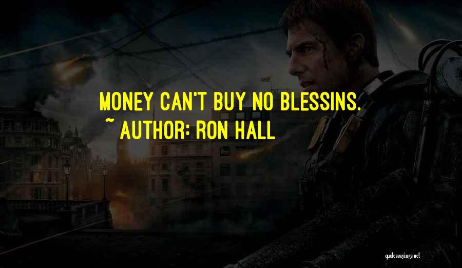 Ron Hall Quotes: Money Can't Buy No Blessins.