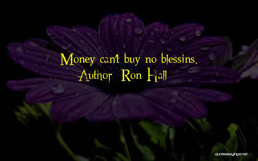 Ron Hall Quotes: Money Can't Buy No Blessins.