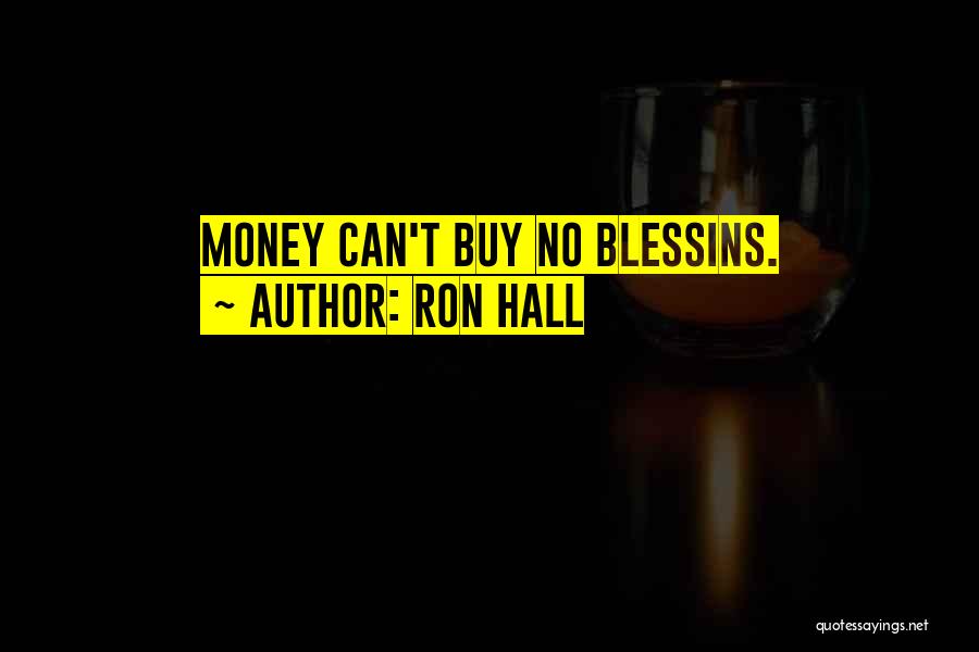 Ron Hall Quotes: Money Can't Buy No Blessins.