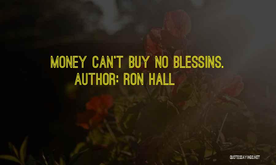 Ron Hall Quotes: Money Can't Buy No Blessins.