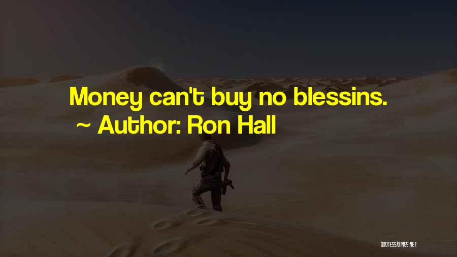 Ron Hall Quotes: Money Can't Buy No Blessins.