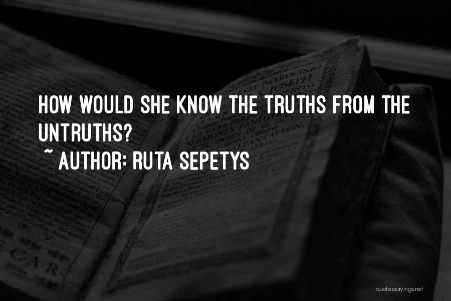 Ruta Sepetys Quotes: How Would She Know The Truths From The Untruths?
