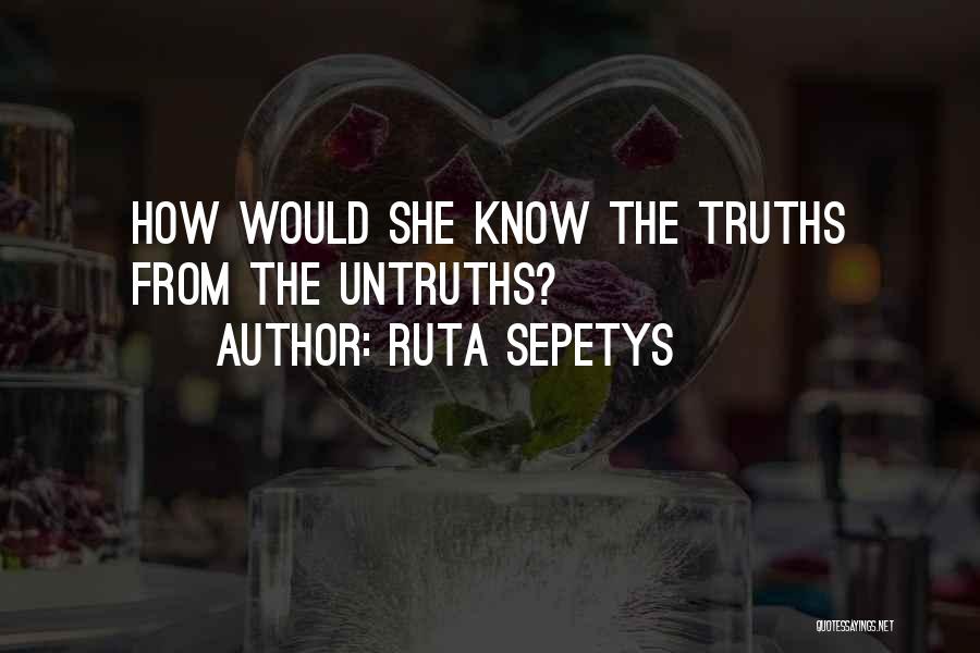 Ruta Sepetys Quotes: How Would She Know The Truths From The Untruths?