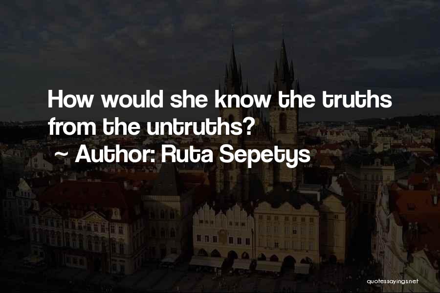 Ruta Sepetys Quotes: How Would She Know The Truths From The Untruths?