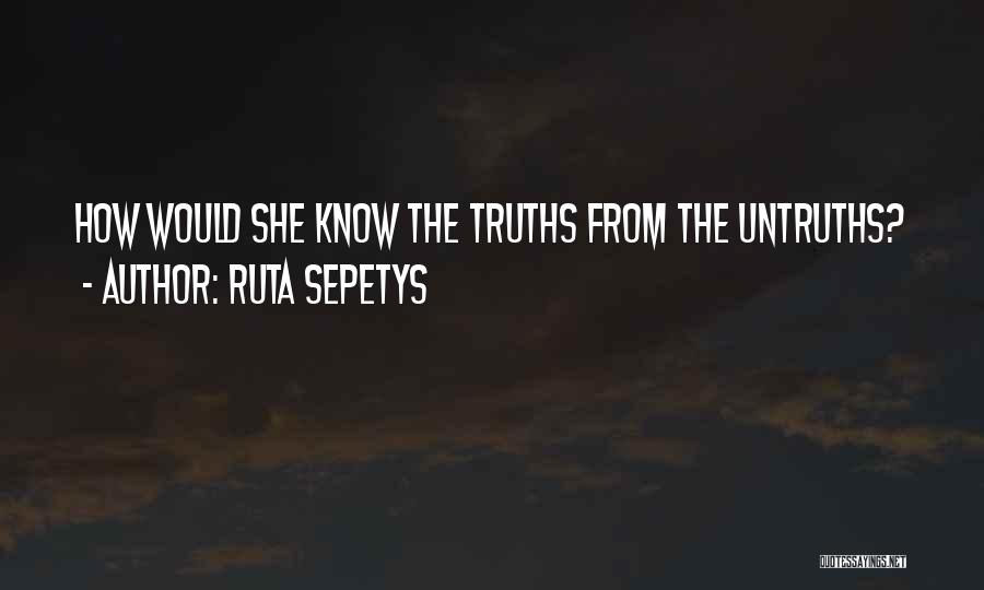 Ruta Sepetys Quotes: How Would She Know The Truths From The Untruths?