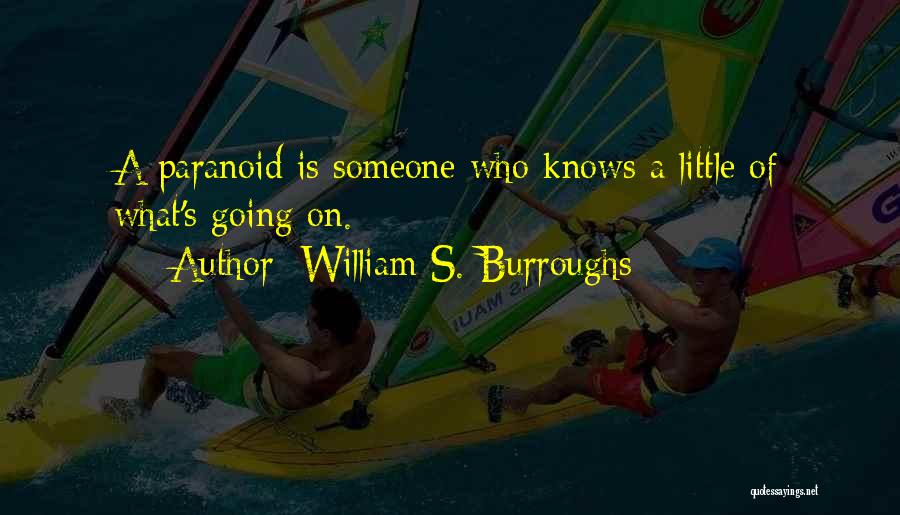 William S. Burroughs Quotes: A Paranoid Is Someone Who Knows A Little Of What's Going On.