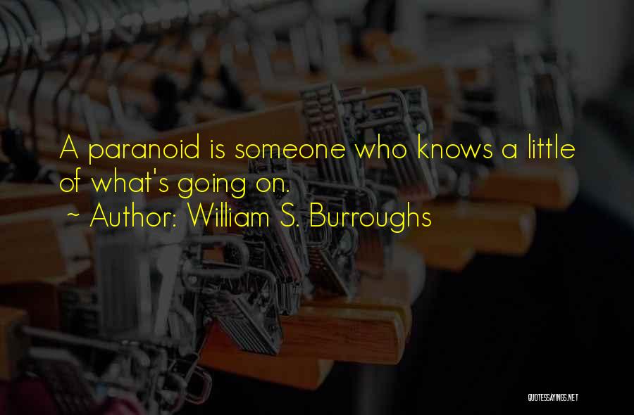 William S. Burroughs Quotes: A Paranoid Is Someone Who Knows A Little Of What's Going On.