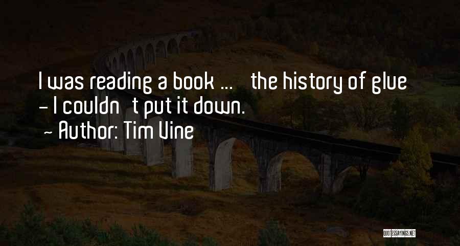 Tim Vine Quotes: I Was Reading A Book ... 'the History Of Glue' - I Couldn't Put It Down.