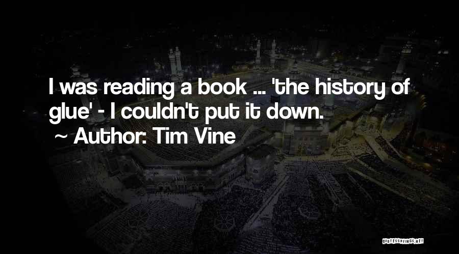 Tim Vine Quotes: I Was Reading A Book ... 'the History Of Glue' - I Couldn't Put It Down.