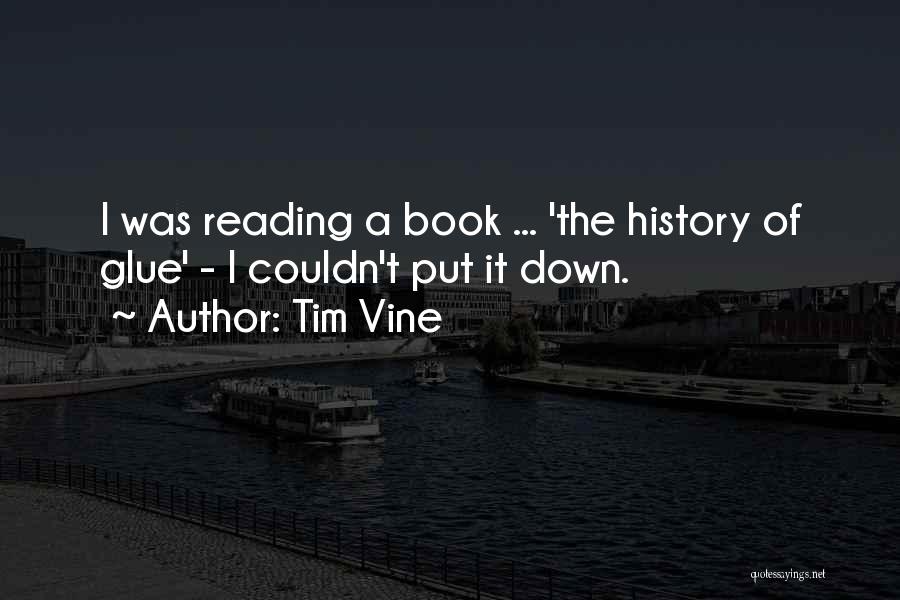 Tim Vine Quotes: I Was Reading A Book ... 'the History Of Glue' - I Couldn't Put It Down.