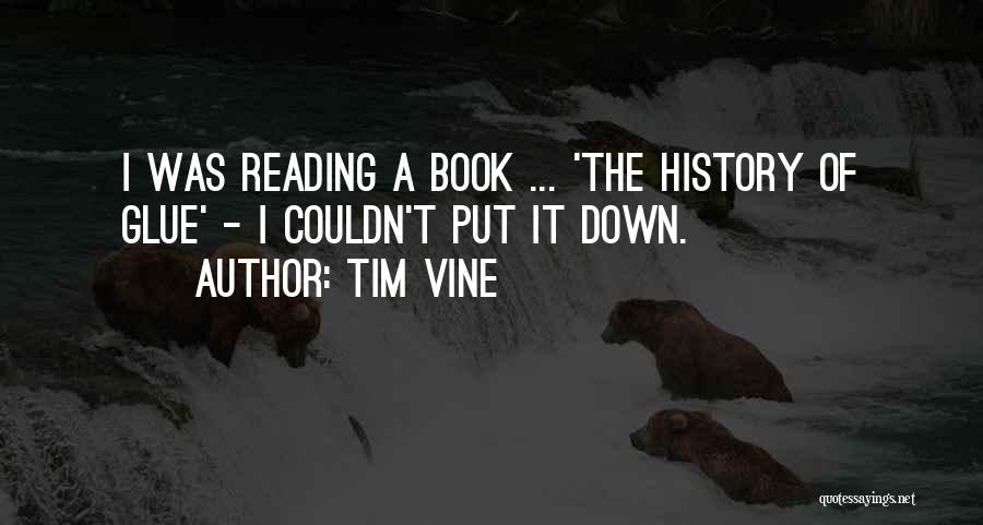 Tim Vine Quotes: I Was Reading A Book ... 'the History Of Glue' - I Couldn't Put It Down.