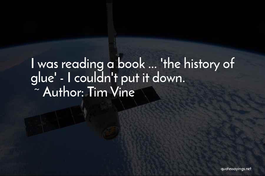 Tim Vine Quotes: I Was Reading A Book ... 'the History Of Glue' - I Couldn't Put It Down.