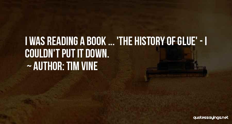 Tim Vine Quotes: I Was Reading A Book ... 'the History Of Glue' - I Couldn't Put It Down.