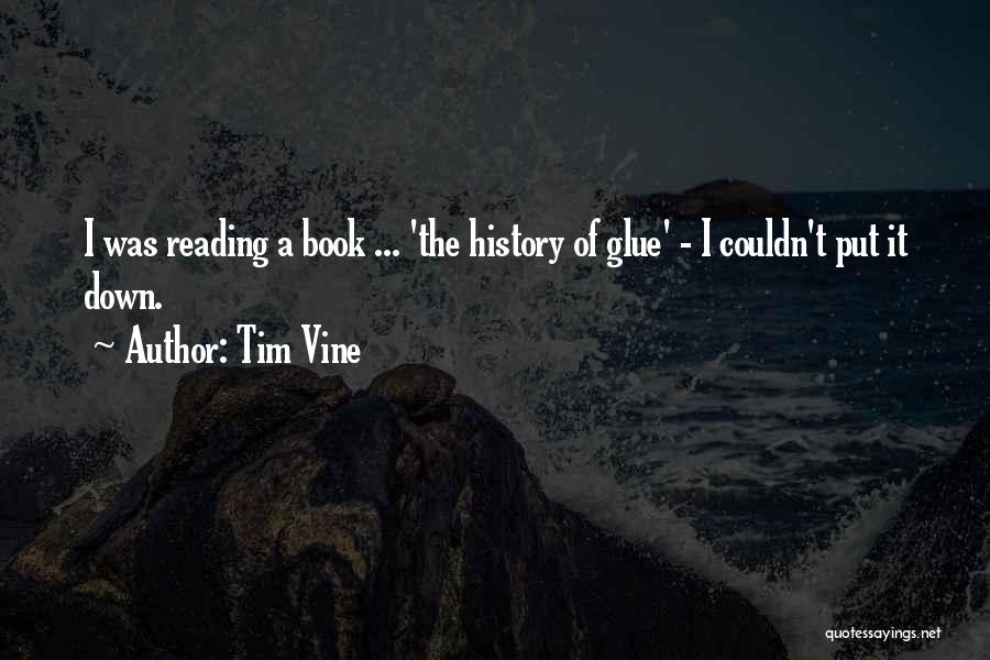 Tim Vine Quotes: I Was Reading A Book ... 'the History Of Glue' - I Couldn't Put It Down.