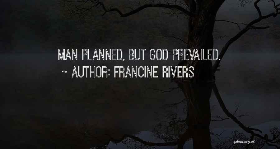 Francine Rivers Quotes: Man Planned, But God Prevailed.