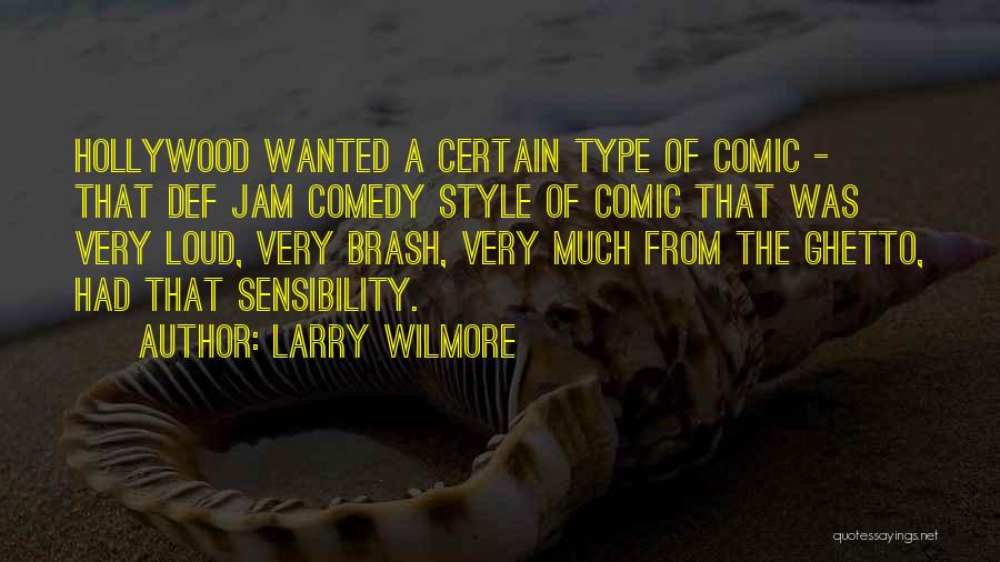 Larry Wilmore Quotes: Hollywood Wanted A Certain Type Of Comic - That Def Jam Comedy Style Of Comic That Was Very Loud, Very