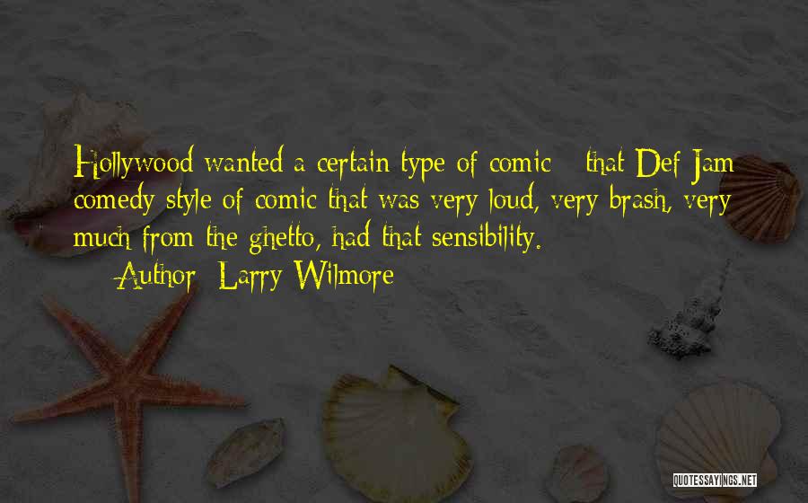 Larry Wilmore Quotes: Hollywood Wanted A Certain Type Of Comic - That Def Jam Comedy Style Of Comic That Was Very Loud, Very