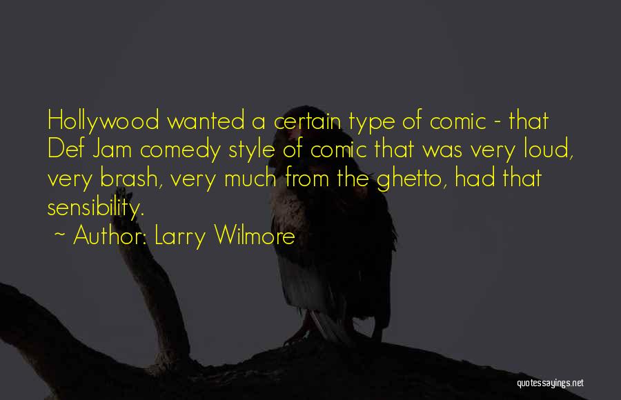 Larry Wilmore Quotes: Hollywood Wanted A Certain Type Of Comic - That Def Jam Comedy Style Of Comic That Was Very Loud, Very