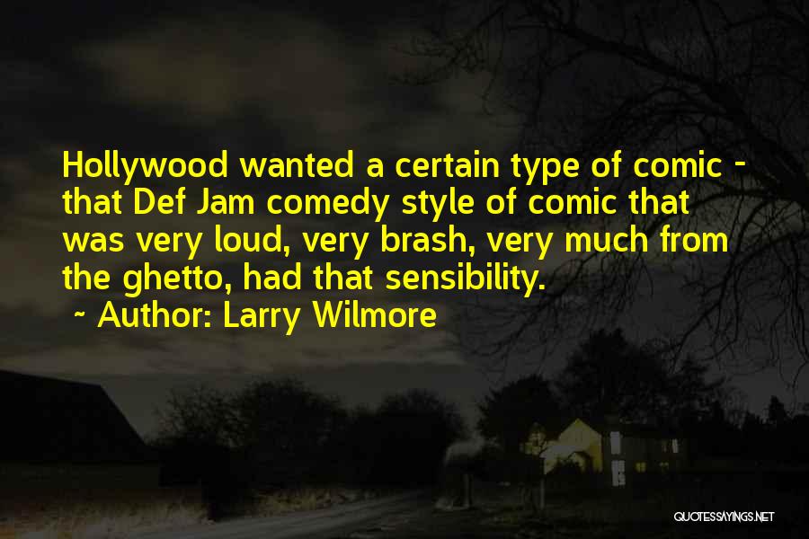 Larry Wilmore Quotes: Hollywood Wanted A Certain Type Of Comic - That Def Jam Comedy Style Of Comic That Was Very Loud, Very