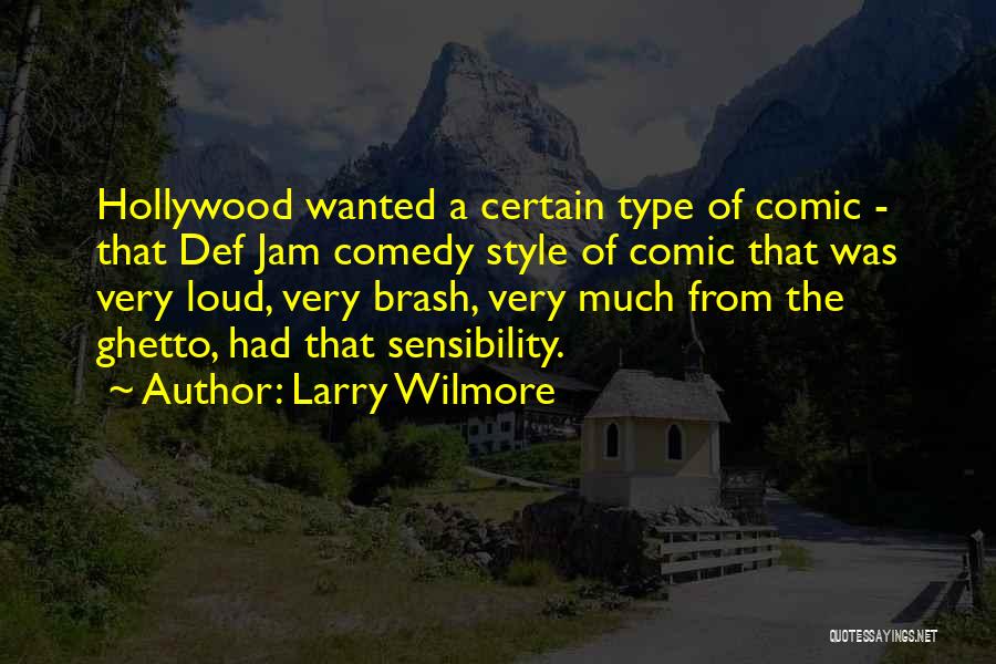 Larry Wilmore Quotes: Hollywood Wanted A Certain Type Of Comic - That Def Jam Comedy Style Of Comic That Was Very Loud, Very