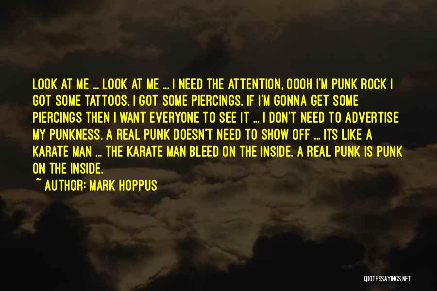 Mark Hoppus Quotes: Look At Me ... Look At Me ... I Need The Attention, Oooh I'm Punk Rock I Got Some Tattoos,