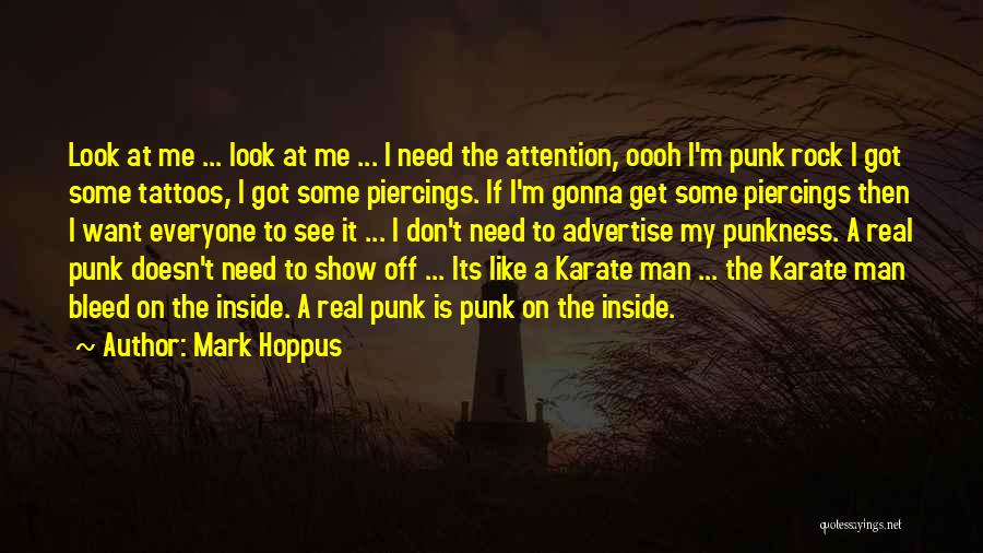 Mark Hoppus Quotes: Look At Me ... Look At Me ... I Need The Attention, Oooh I'm Punk Rock I Got Some Tattoos,