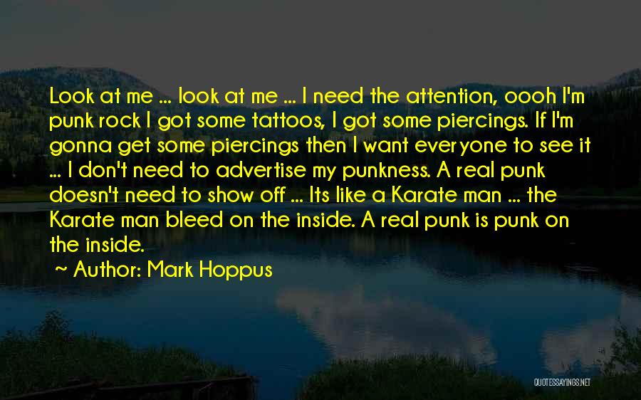 Mark Hoppus Quotes: Look At Me ... Look At Me ... I Need The Attention, Oooh I'm Punk Rock I Got Some Tattoos,