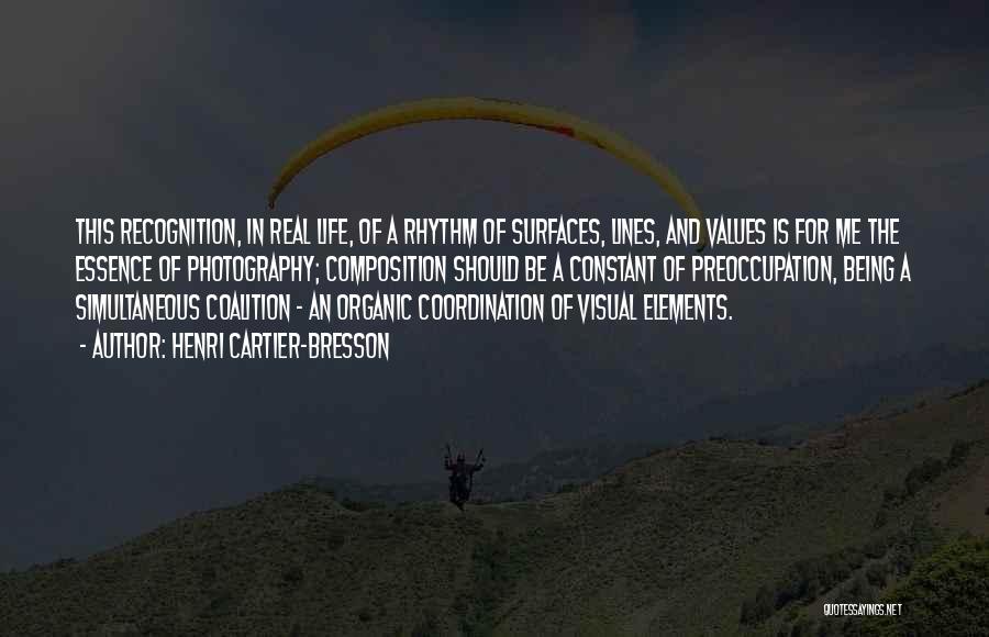 Henri Cartier-Bresson Quotes: This Recognition, In Real Life, Of A Rhythm Of Surfaces, Lines, And Values Is For Me The Essence Of Photography;