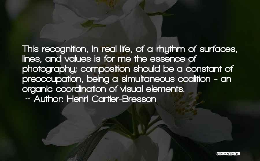 Henri Cartier-Bresson Quotes: This Recognition, In Real Life, Of A Rhythm Of Surfaces, Lines, And Values Is For Me The Essence Of Photography;