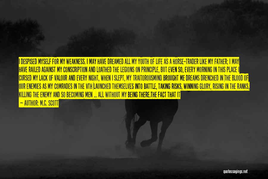 M.C. Scott Quotes: I Despised Myself For My Weakness. I May Have Dreamed All My Youth Of Life As A Horse-trader Like My