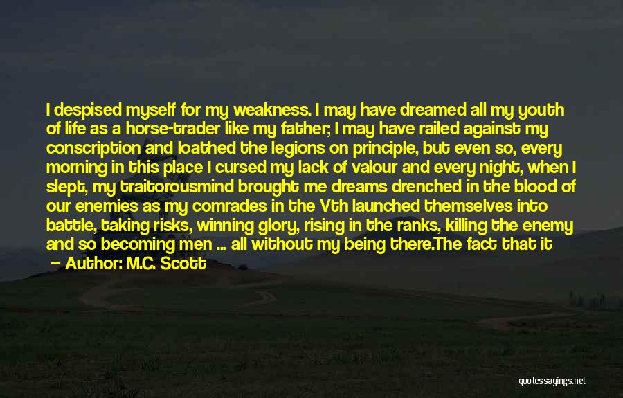 M.C. Scott Quotes: I Despised Myself For My Weakness. I May Have Dreamed All My Youth Of Life As A Horse-trader Like My