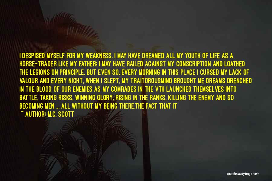 M.C. Scott Quotes: I Despised Myself For My Weakness. I May Have Dreamed All My Youth Of Life As A Horse-trader Like My