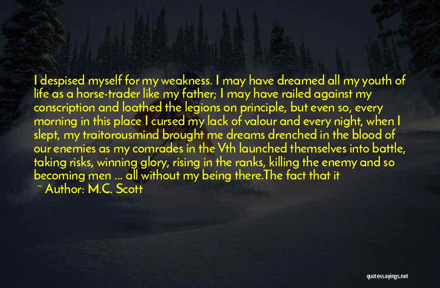M.C. Scott Quotes: I Despised Myself For My Weakness. I May Have Dreamed All My Youth Of Life As A Horse-trader Like My