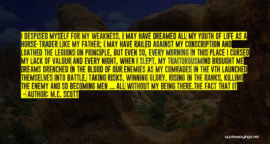 M.C. Scott Quotes: I Despised Myself For My Weakness. I May Have Dreamed All My Youth Of Life As A Horse-trader Like My