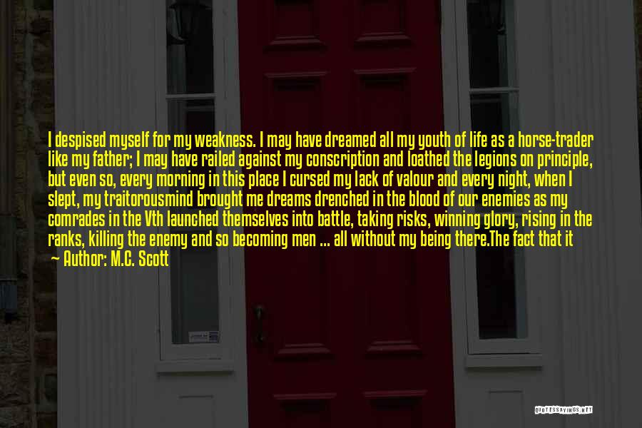 M.C. Scott Quotes: I Despised Myself For My Weakness. I May Have Dreamed All My Youth Of Life As A Horse-trader Like My