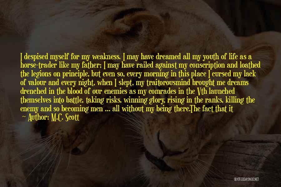 M.C. Scott Quotes: I Despised Myself For My Weakness. I May Have Dreamed All My Youth Of Life As A Horse-trader Like My