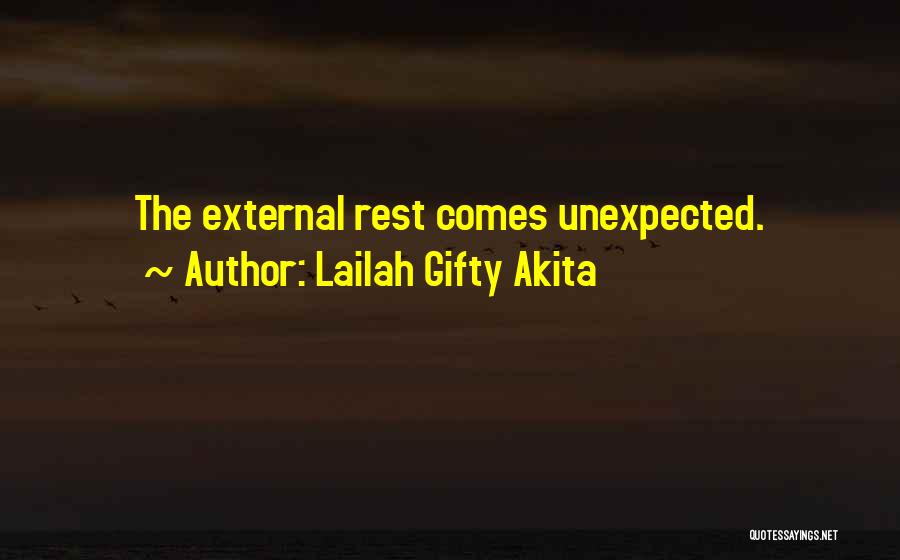 Lailah Gifty Akita Quotes: The External Rest Comes Unexpected.