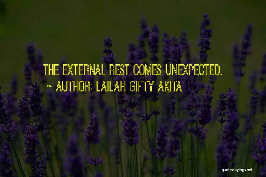 Lailah Gifty Akita Quotes: The External Rest Comes Unexpected.