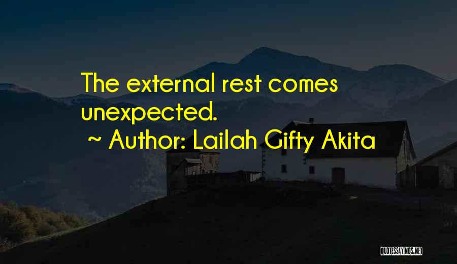 Lailah Gifty Akita Quotes: The External Rest Comes Unexpected.