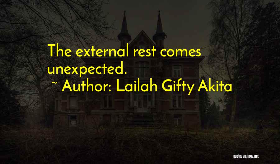 Lailah Gifty Akita Quotes: The External Rest Comes Unexpected.