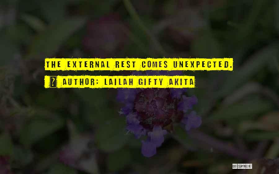 Lailah Gifty Akita Quotes: The External Rest Comes Unexpected.