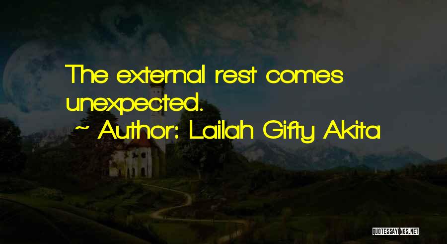 Lailah Gifty Akita Quotes: The External Rest Comes Unexpected.