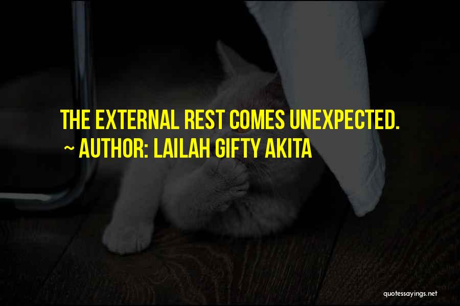 Lailah Gifty Akita Quotes: The External Rest Comes Unexpected.