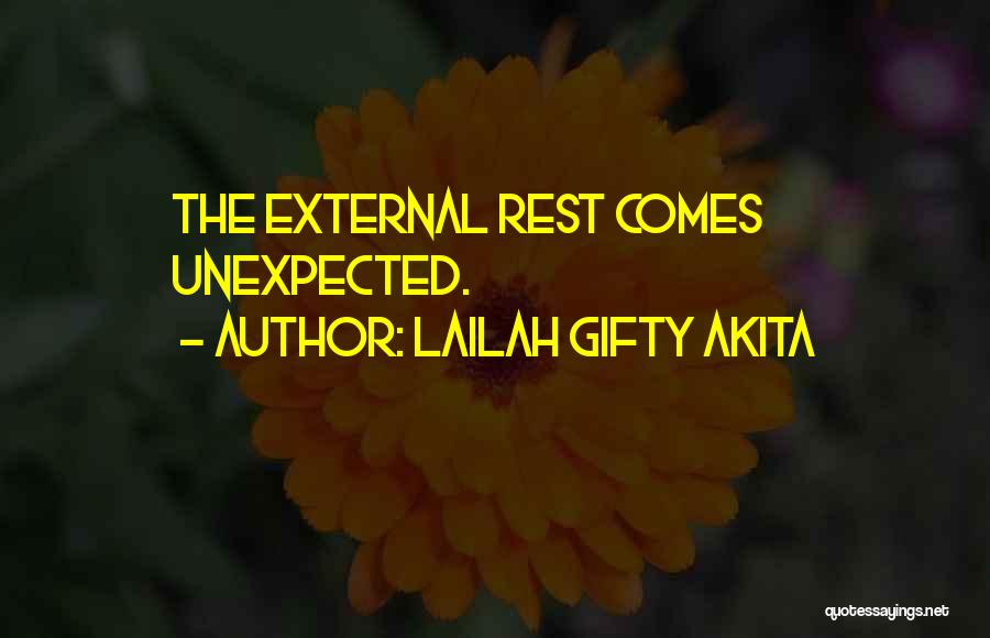 Lailah Gifty Akita Quotes: The External Rest Comes Unexpected.