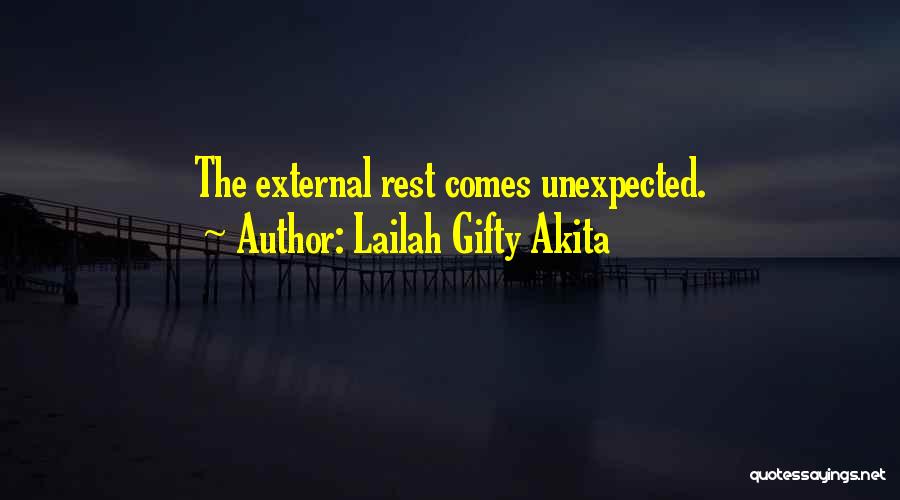 Lailah Gifty Akita Quotes: The External Rest Comes Unexpected.