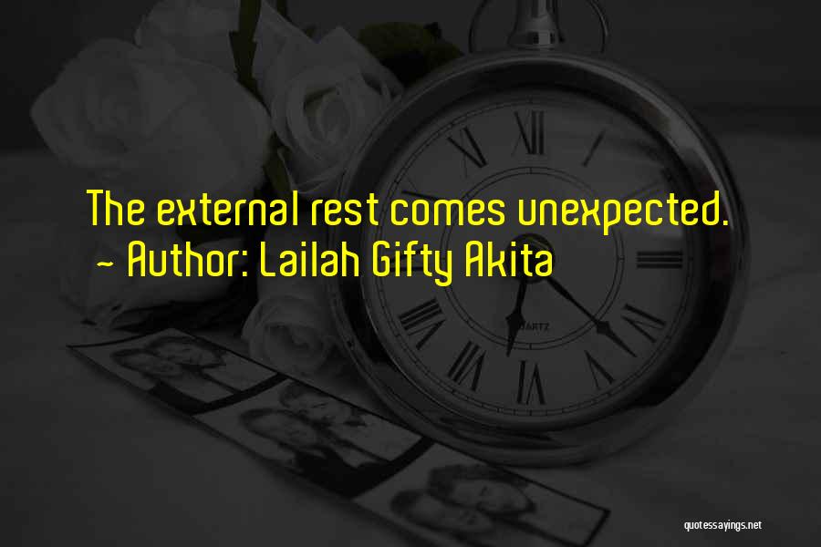 Lailah Gifty Akita Quotes: The External Rest Comes Unexpected.